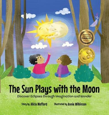 The Sun Plays with the Moon: An Imaginative Introduction to the Lunar and Solar Eclipses (Mom's Choice Awards Recipient)