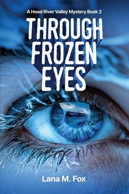 Through Frozen Eyes: A Hood River Valley Mystery Book 2