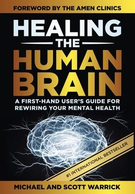 Healing the Human Brain: A First-Hand User's Guide for Rewiring Your Mental Health