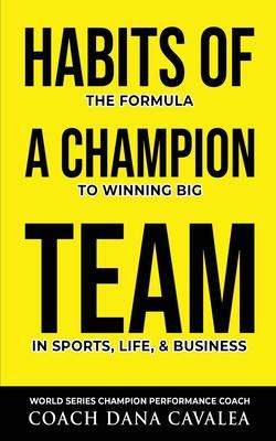 Habits of a Champion Team: The Formula to Winning Big in Sports, Life, and Business