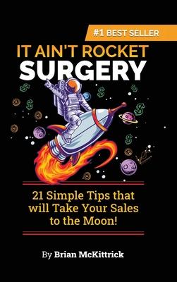 It Ain't Rocket Surgery: 21 Simple Tips that will Take Your Sales to the Moon!