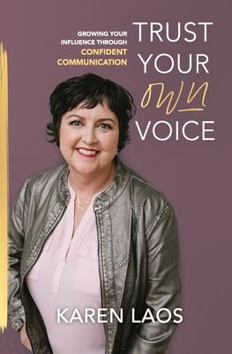 Trust Your Own Voice: Growing Your Influence Through Confident Communication