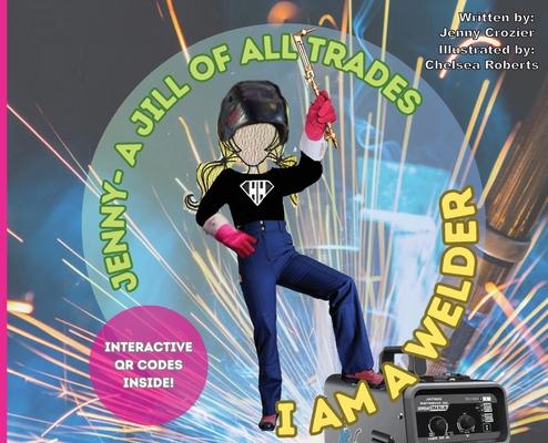 Jenny- A Jill of All Trades: I Am A Welder