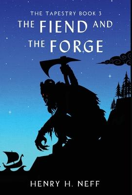 The Fiend and the Forge: Book Three of The Tapestry