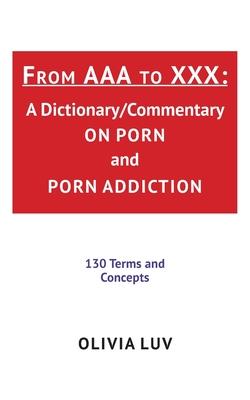 From AAA to XXX: A Dictionary/Commentary on Porn and Porn Addiction