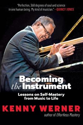 Becoming the Instrument: Lessons on Self-Mastery from Music to Life