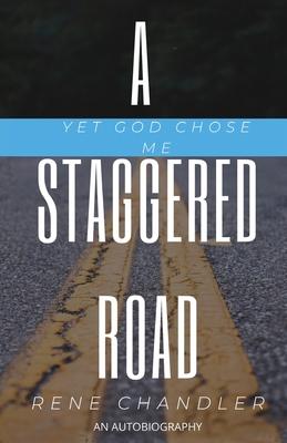 A Staggered Road: Yet God Chose Me