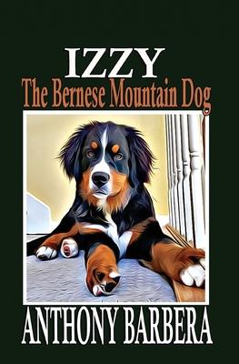 Izzy the Bernese Mountain Dog: A Picture Storybook for Children & Adults