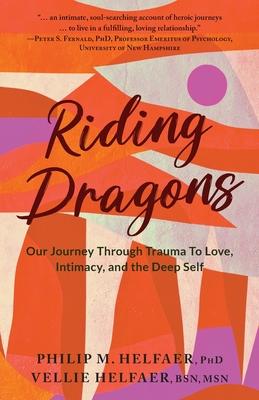 Riding Dragons: Our Journey Through Trauma to Love, Intimacy, and the Deep Self