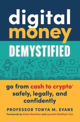 Digital Money Demystified: Go from Cash to Crypto(r) Safely, Legally, and Confidently