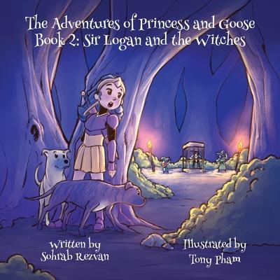 The Adventures of Princess and Goose Book 2: Sir Logan and the Witches