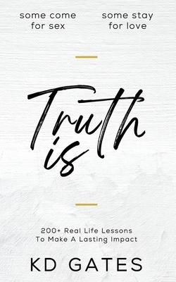 Truth Is: 200+ Real Life Lessons To Make A Lasting Impact