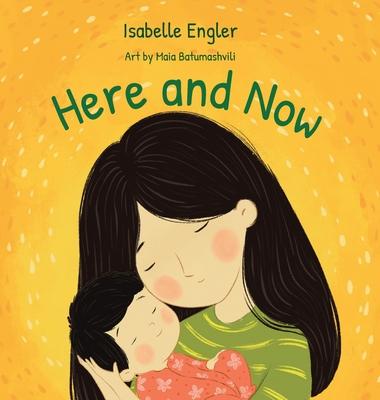 Here and Now: A singable book celebrating motherhood and promoting parent/child bonding