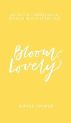 Bloom, Lovely: 365 Days of Inspiration to Blossom into Your Best Self