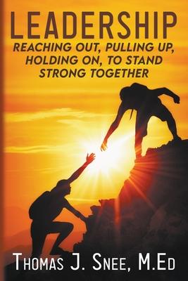 Leadership: Reaching Out, Pulling Up, Holding On, to Stand Strong Together