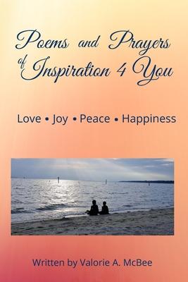 Poems and Prayers of Inspiration 4 You: Love, Joy, Peace, Happiness