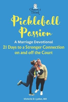 Pickleball Passion A Marriage Devotional: 21 Days to a Stronger Connection on and off the Court