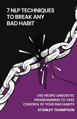 7 NLP Techniques To Break Any Bad Habits