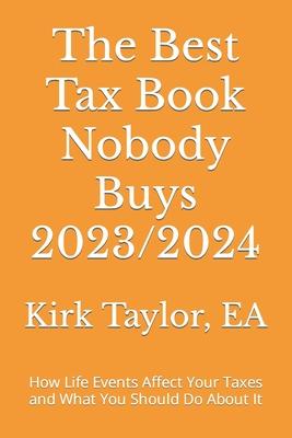 The Best Tax Book Nobody Buys 2023/2024: How Life Events Affect Your Taxes and What You Should Do About It