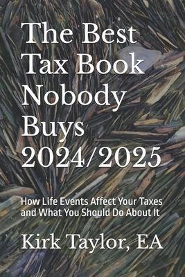 The Best Tax Book Nobody Buys 2024/2025: How Life Events Affect Your Taxes and What You Should Do About It