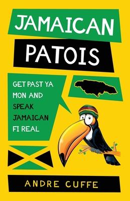 Jamaican Patois: Get Past Ya Mon and Speak Jamaican Fi Real