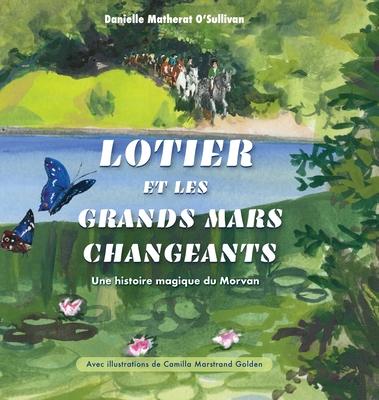 Lotier et les grands mars changeants: Une histoire magique du Morvan