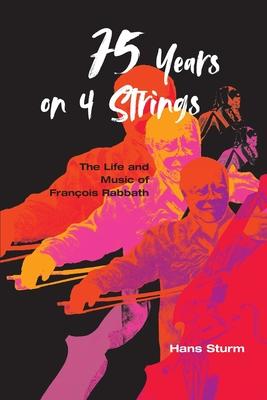 75 Years on 4 Strings: The Life and Music of Franois Rabbath