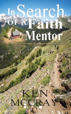 In Search Of A Faith Mentor: The discovery will change the trajectory and quality of your life.