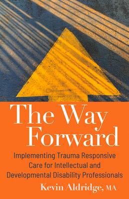 The Way Forward: Implementing Trauma Responsive Care for Intellectual and Developmental Disability Professionals