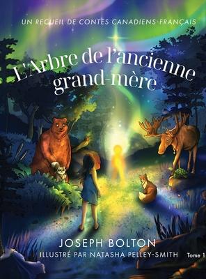 L'Arbre de l'ancienne grand-mre: Un recueil de contes canadiens-franais, Tome 1