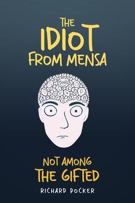 The Idiot From Mensa: Not Among the Gifted