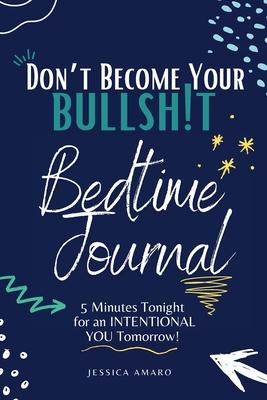 Don't Become Your Bullshit: Bedtime Journal