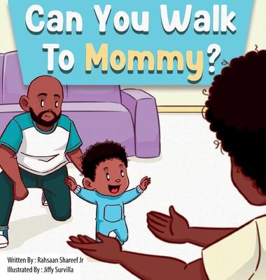 Can You Walk To Mommy?