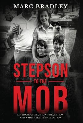 Stepson to the Mob: A Memoir of Decisions, Deception, and a Mother's Deep Devotion