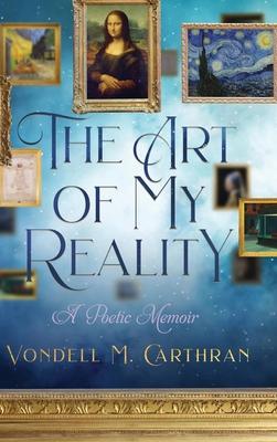 The Art of My Reality: A Poetic Memoir