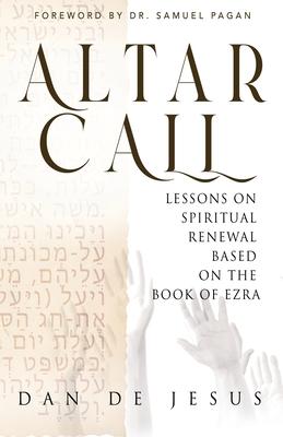 Altar Call: Lessons On Spiritual Renewal Based On The Book of Ezra