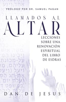 Llamados Al Altar: Lecciones sobre una renovacio&#769;n espiritual del libro de Esdras