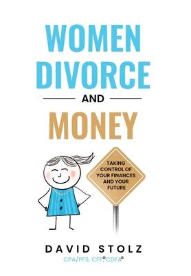 Women, Divorce and Money: Taking Control of Your Finances and Your Future