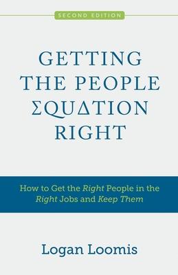 Getting the People Equation Right: How to Get the Right People in the Right Jobs and Keep Them