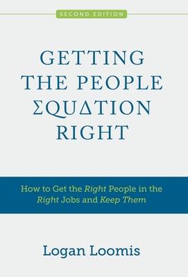 Getting the People Equation Right: How to Get the Right People in the Right Jobs and Keep Them