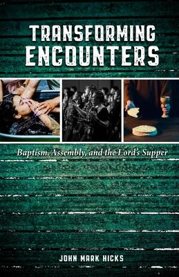 Transforming Encounters: Baptism, Assembly, and the Lord's Supper