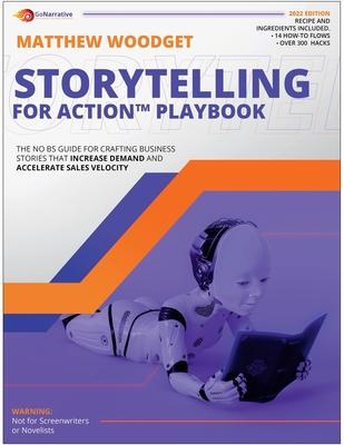 Storytelling For Action Playbook: The No BS Guide for Crafting Business Stories That Increase Demand and Accelerate Sales Velocity