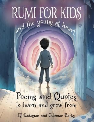 RUMI for Kids - And the Young at Heart: Poems and Quotes to Learn and Grow From