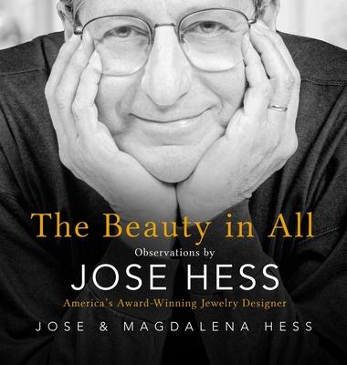 The Beauty in All: Observations by Jose Hess, America's Award-Winning Jewelry Designer