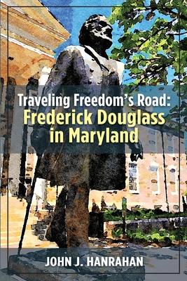 Traveling Freedom's Road: Frederick Douglass in Maryland