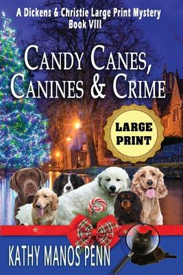 Candy Canes, Canines & Crime: A Dickens & Christie Large Print Mystery