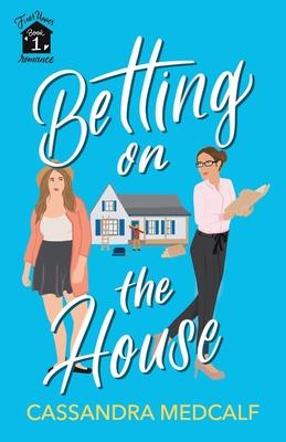 Betting on the House: Fixer Upper Romance, Book #1