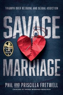 Savage Marriage: Triumph over Betrayal and Sexual Addiction