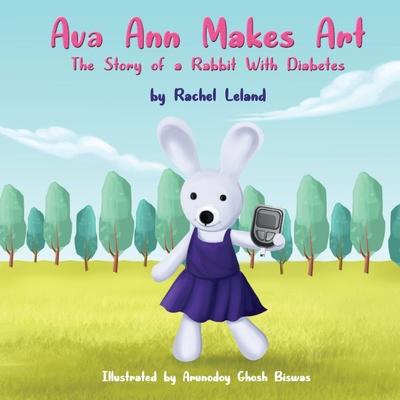 Ava Ann Makes Art: The Story of a Rabbit With Diabetes