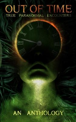 Out of Time: True Paranormal Encounters